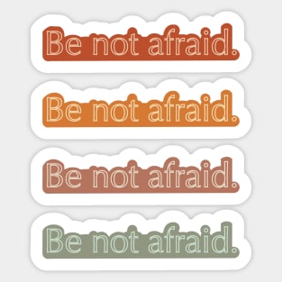 Be Not Afraid Sticker